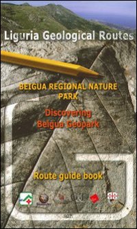 Liguria geological routes. Beigua regional nature park. Discovering beigua geopark. Route guide book