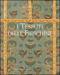 I tessuti delle Fieschine. Ediz. illustrata