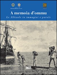 A memoia d'ommu. Le Albisole in immagini e parole