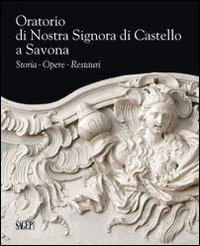 Oratorio di Nostra Signora di Castello a Savona. Storia, opere, restauri