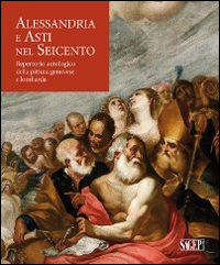 Alessandria e Asti nel seicento. Repertorio antologico della pittura genovese e lombarda