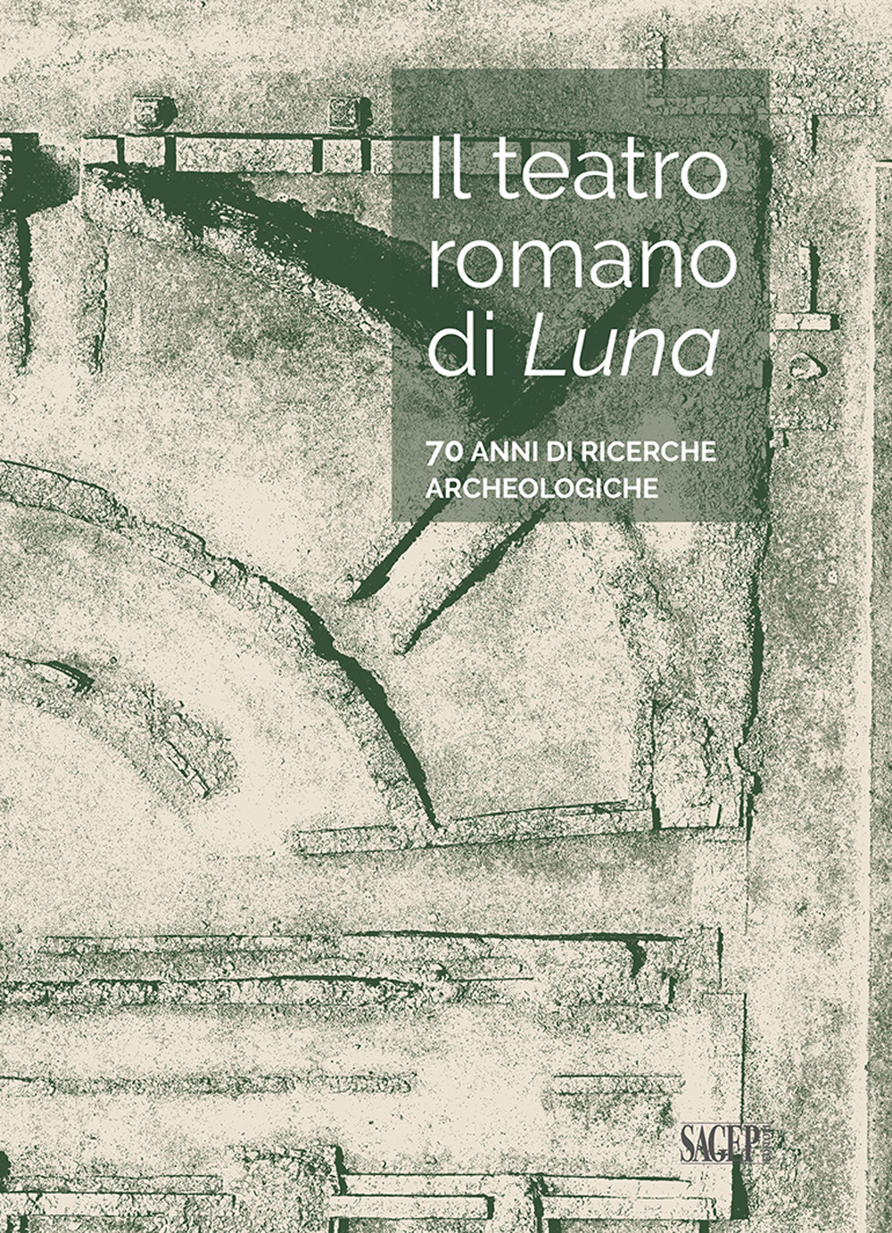 Il teatro romano di Luna. 70 anni di ricerche archeologiche