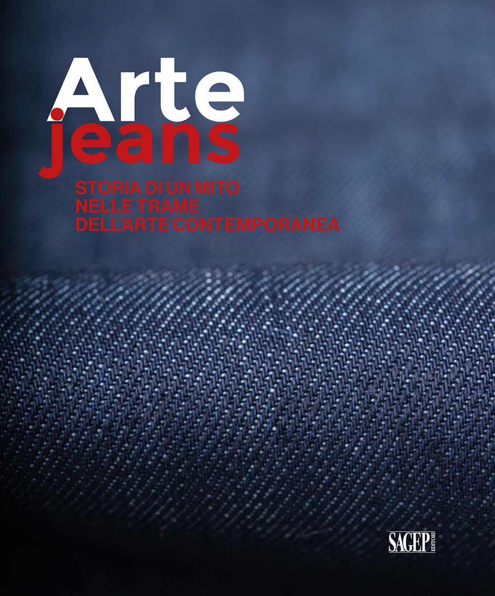 Arte Jeans. Storia di un mito nelle trame dell'arte contemporanea
