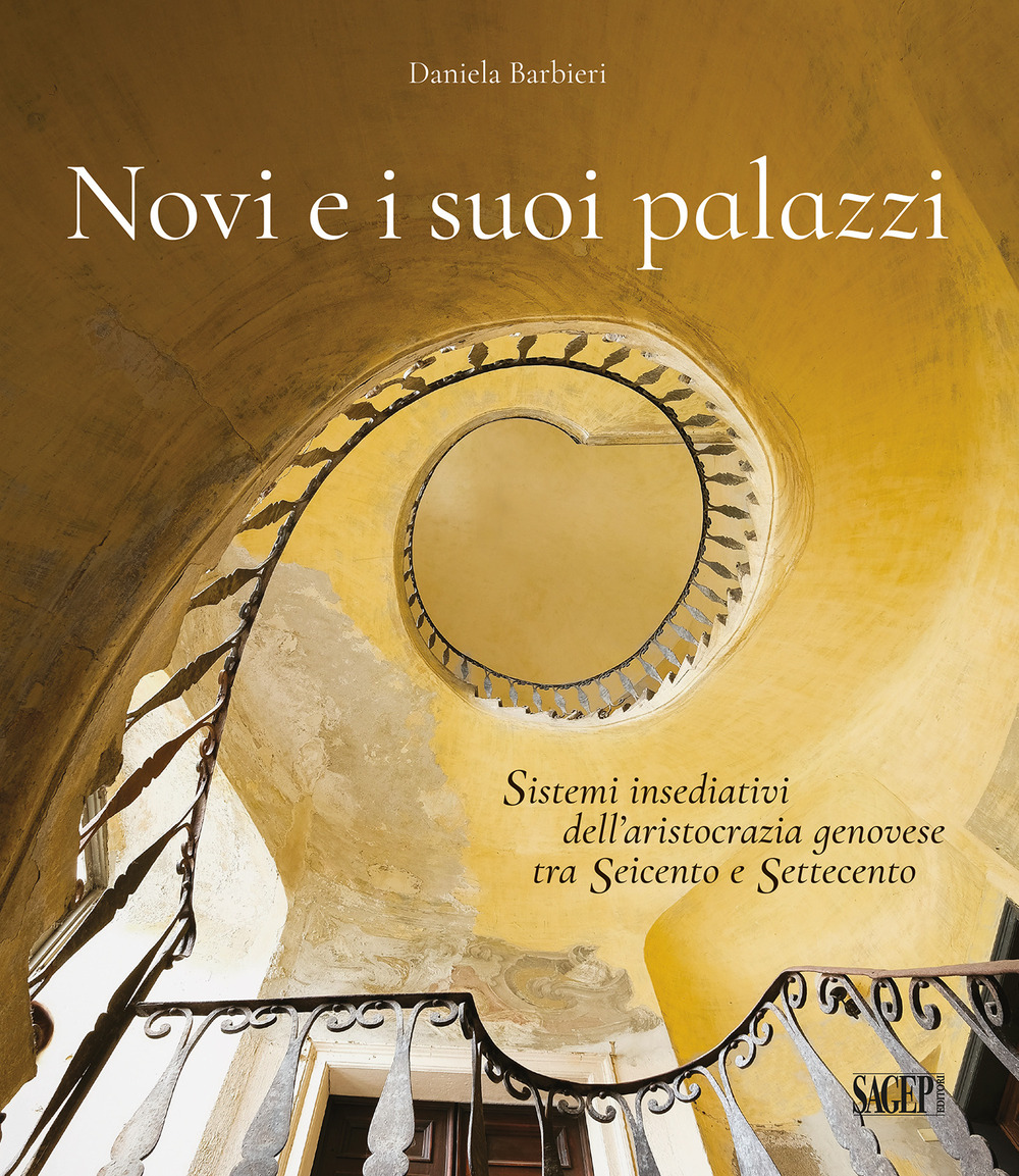 Novi e i suoi palazzi. Sistemi insediativi dell'aristocrazia genovese tra Seicento e Settecento