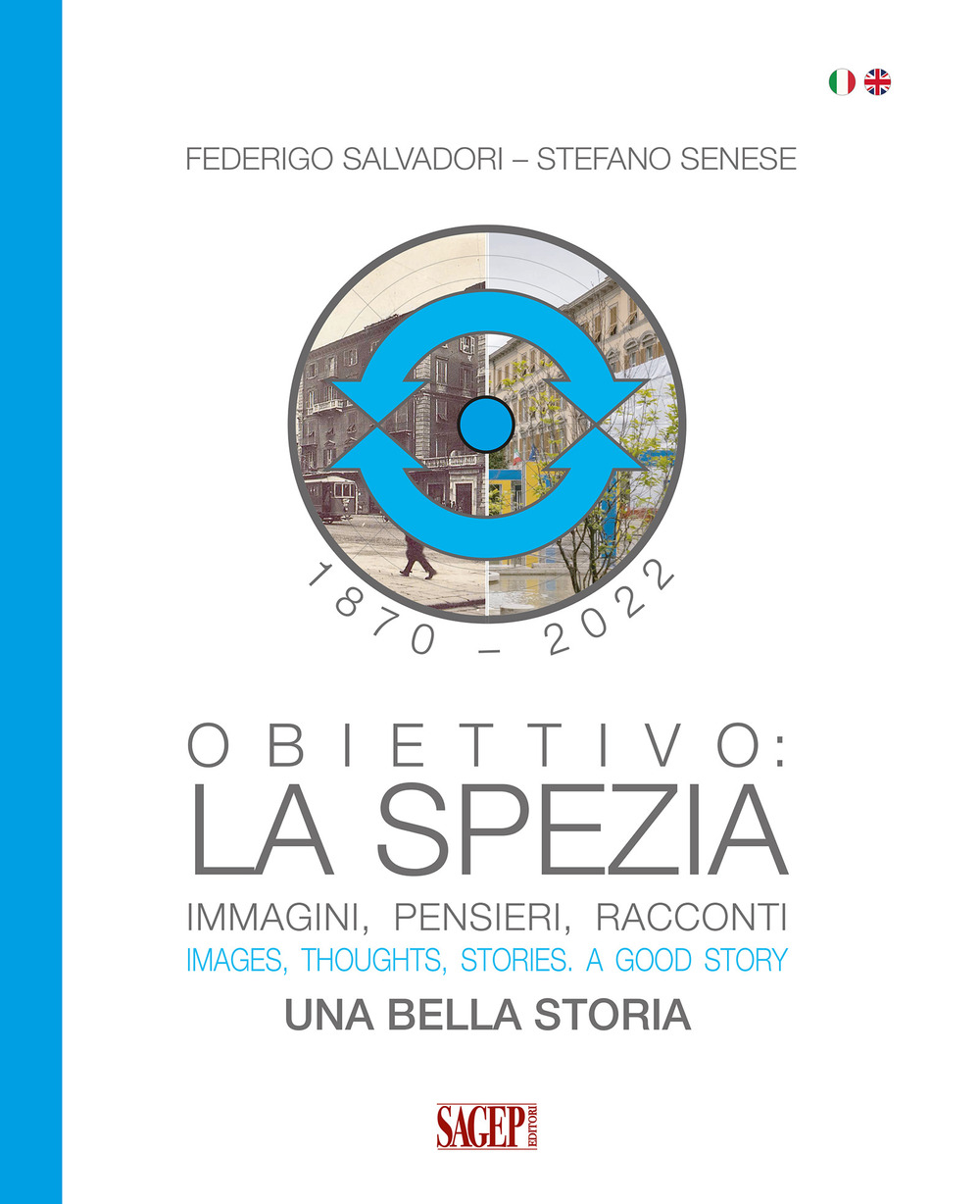 Obiettivo: La Spezia. Immagini, pensieri, racconti. Una bella storia-Images, thoughts, stories. A good story. Ediz. bilingue