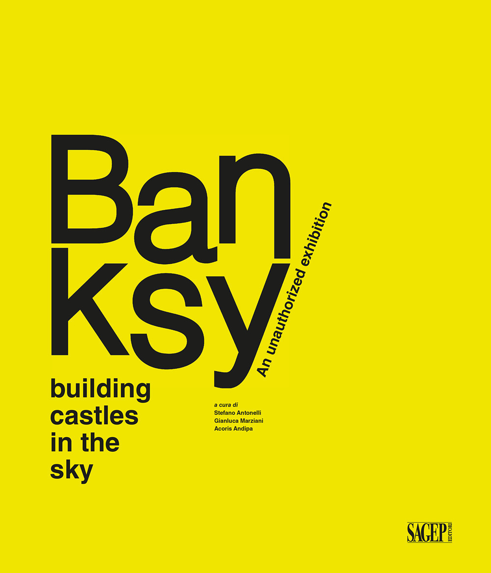 Banksy. Building castles in the sky. An unauthorized exhibition. Ediz. illustrata