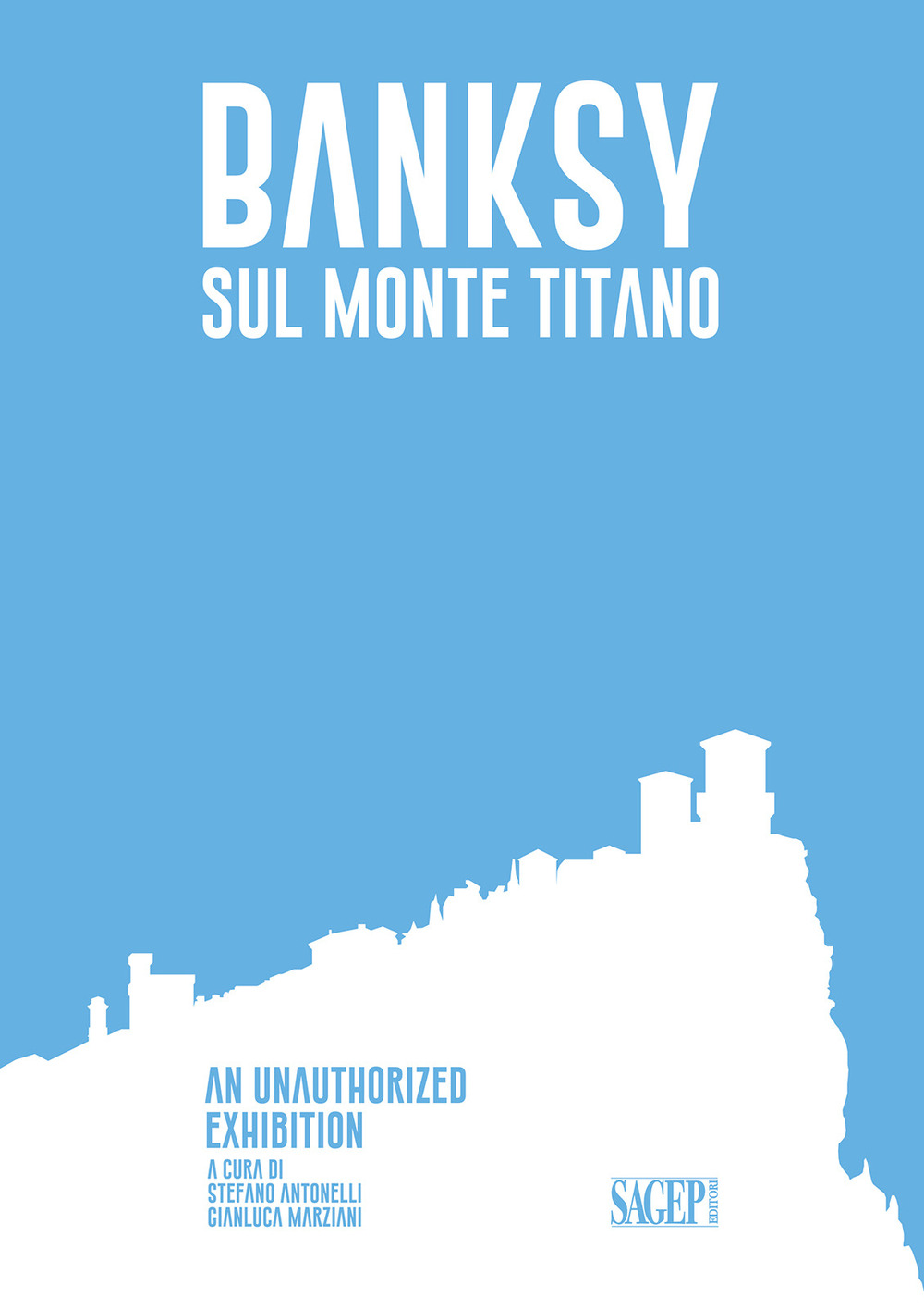 Banksy sul Monte Titano. An unauthorized exhibition. Ediz. italiana e inglese
