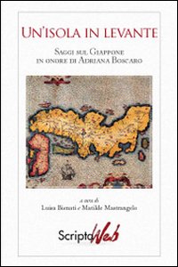 Un'isola in Levante. Saggi sul Giappone in onore di Adriana Boscaro