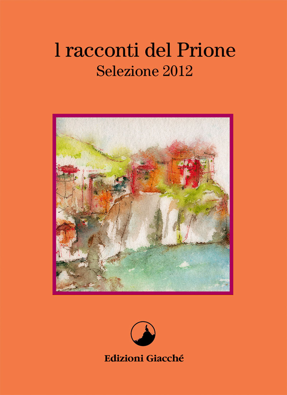 I racconti del Prione. Selezione 2012