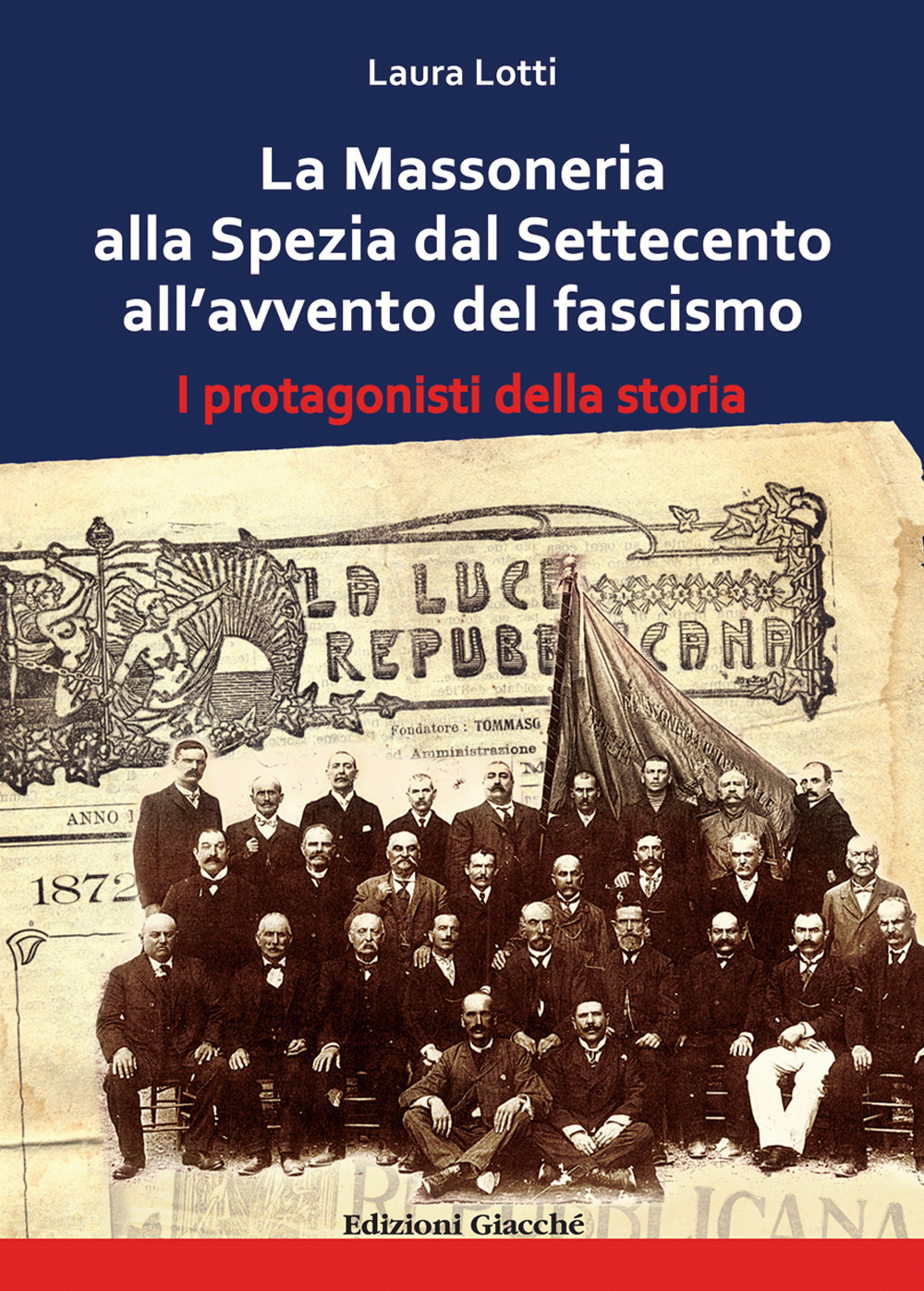 La Massoneria alla Spezia dal Settecento all'avvento del fascismo. I protagonisti della storia