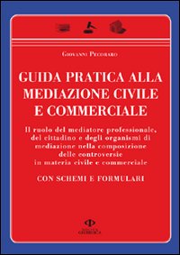 Guida pratica alla mediazione civile e commerciale. Con schemi e formulari