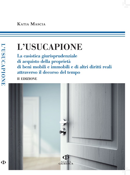 L'usucapione. La casistica giurisprudenziale di acquisto della proprietà di beni mobili e immobili e di altri diritti reali attraverso il decorso del tempo