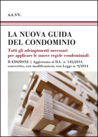 La nuova guida del condominio. Tutti gli adempimenti necessari per applicare le nuove regole condominiali