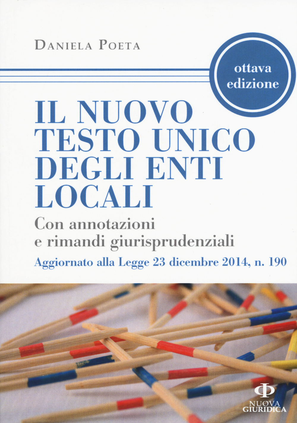 Il nuovo testo unico degli enti locali. Con annotazioni e rimandi giurisprudenziali. Aggiornato alla Legge 23 dicembre 2014, n. 190