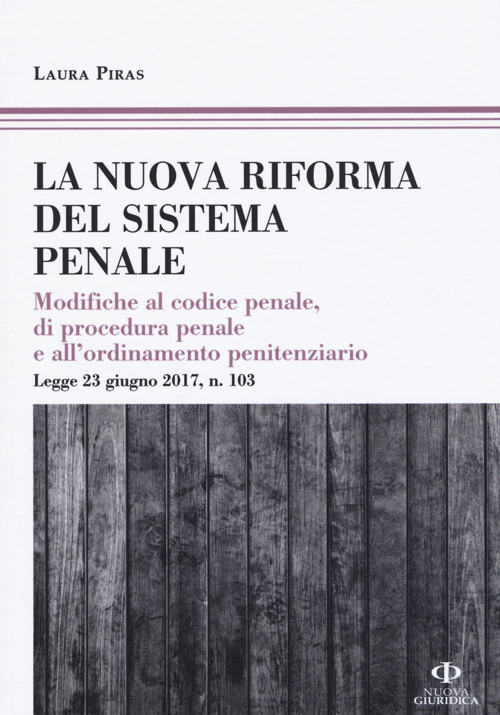 La riforma del processo penale. Modifiche al codice penale, di procedura penale e all'ordinamento penitenziario. Legge 23 giugno 2017, n. 103