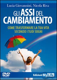 Gli assi del cambiamento. Come trasformare la tua vita secondo i tuoi sogni. DVD. Con libro