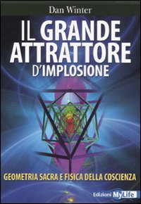 Il grande attrattore d'implosione. Geometria sacra e fisica della coscienza