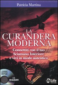 La curandera moderna. Connettiti con il tuo sciamano interiore e vivi in modo autentico. Con CD Audio