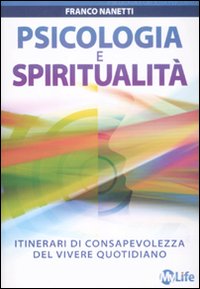 Psicologia e spiritualità. Itinerari di consapevolezza del vivere quotidiano