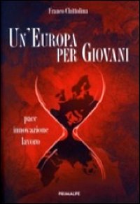 Un'Europa per giovani. Pace innovazione lavoro