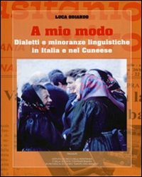 A mio modo. Dialetti e minoranze linguistiche in Italia e nel cuneese