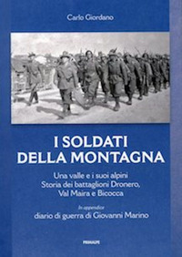 I soldati della montagna. Una valle e i suoi alpini. Storia dei battaglioni Dronero, Val Maira e Bicocca