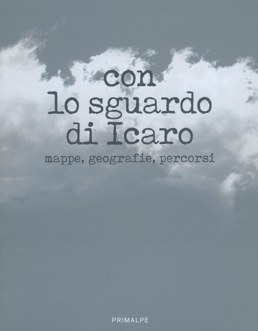 Con lo sguardo di Icaro. Mappe, geografie, percorsi. Ediz. illustrata