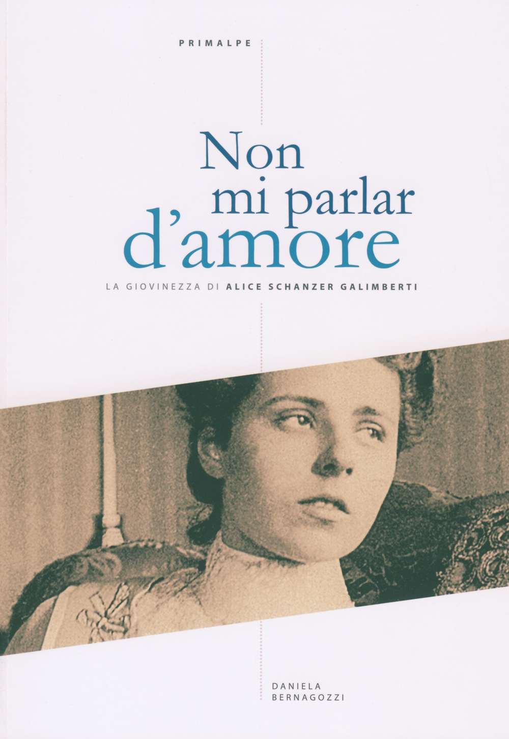 Non mi parlar d'amore. La giovinezza di Alice Schanzer Galimberti