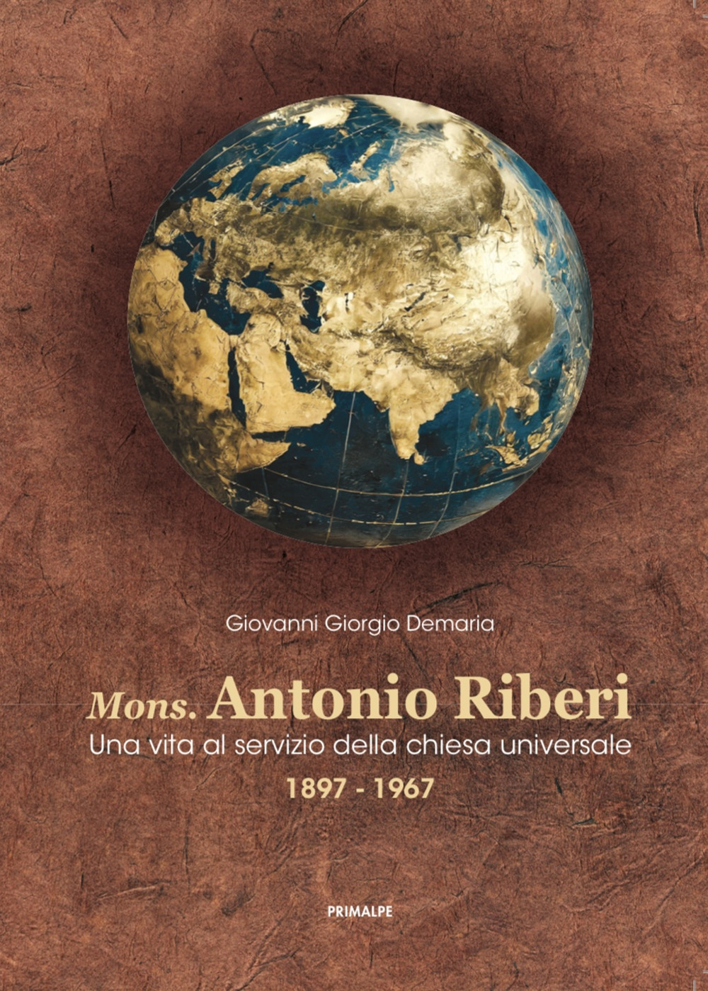 Mons. Antonio Riberi. Una vita al servizio della chiesa universale 1897-1967