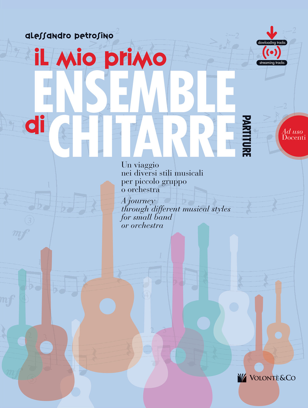 Il mio primo ensemble di chitarra. Un viaggio nei diversi stili musicali per piccolo gruppo o orchestra (ad uso docenti). Con File audio per il download