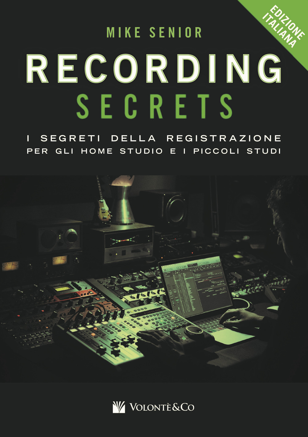 Recording secrets for the small studio. I segreti della registrazione per gli home studio e i piccoli studi