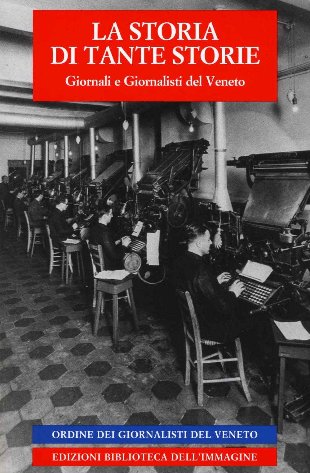 La storia di tante storie. Giornali e giornalisti del Veneto