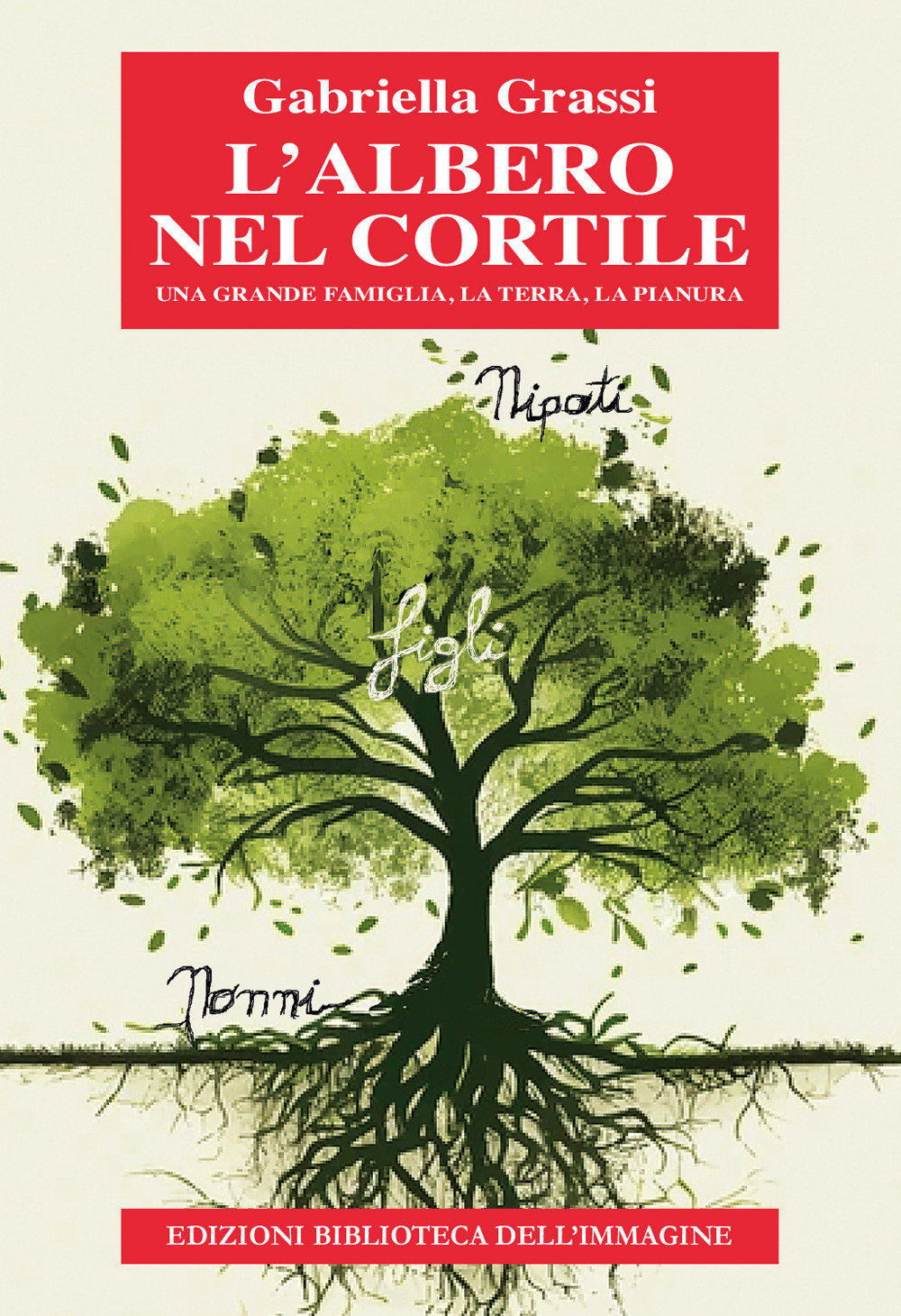 L'albero nel cortile. Una grande famiglia, la terra, la pianura