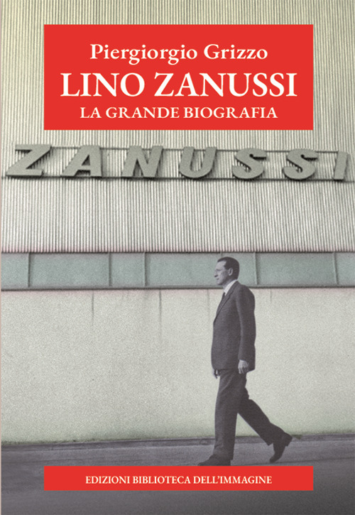 Lino Zanussi. La grande biografia