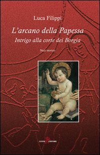 L'arcano della papessa. Intrigo alla corte dei Borgia