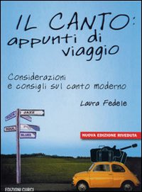 Il canto: appunti di viaggio. Considerazioni e consigli sul canto moderno. Con CD