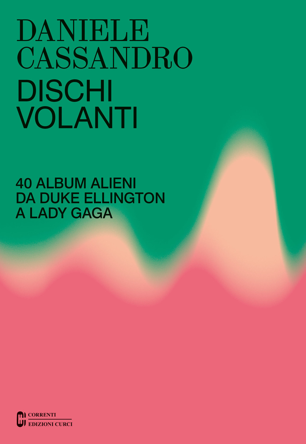 Dischi volanti. 40 album alieni da Duke Ellington a Lady Gaga. Nuova ediz.