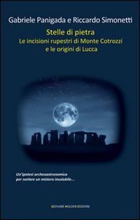 Stelle di pietra. Le incisioni rupestri di Monte Cotrozzi e le origini di Lucca