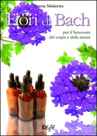 Fiori di Bach. Per il benessere del corpo e della mente