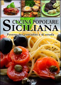 Cucina popolare siciliana. Povera, dei contadini e di strada