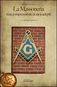 La massoneria resa comprensibile ai suoi adepti. Vol. 1: L'apprendista