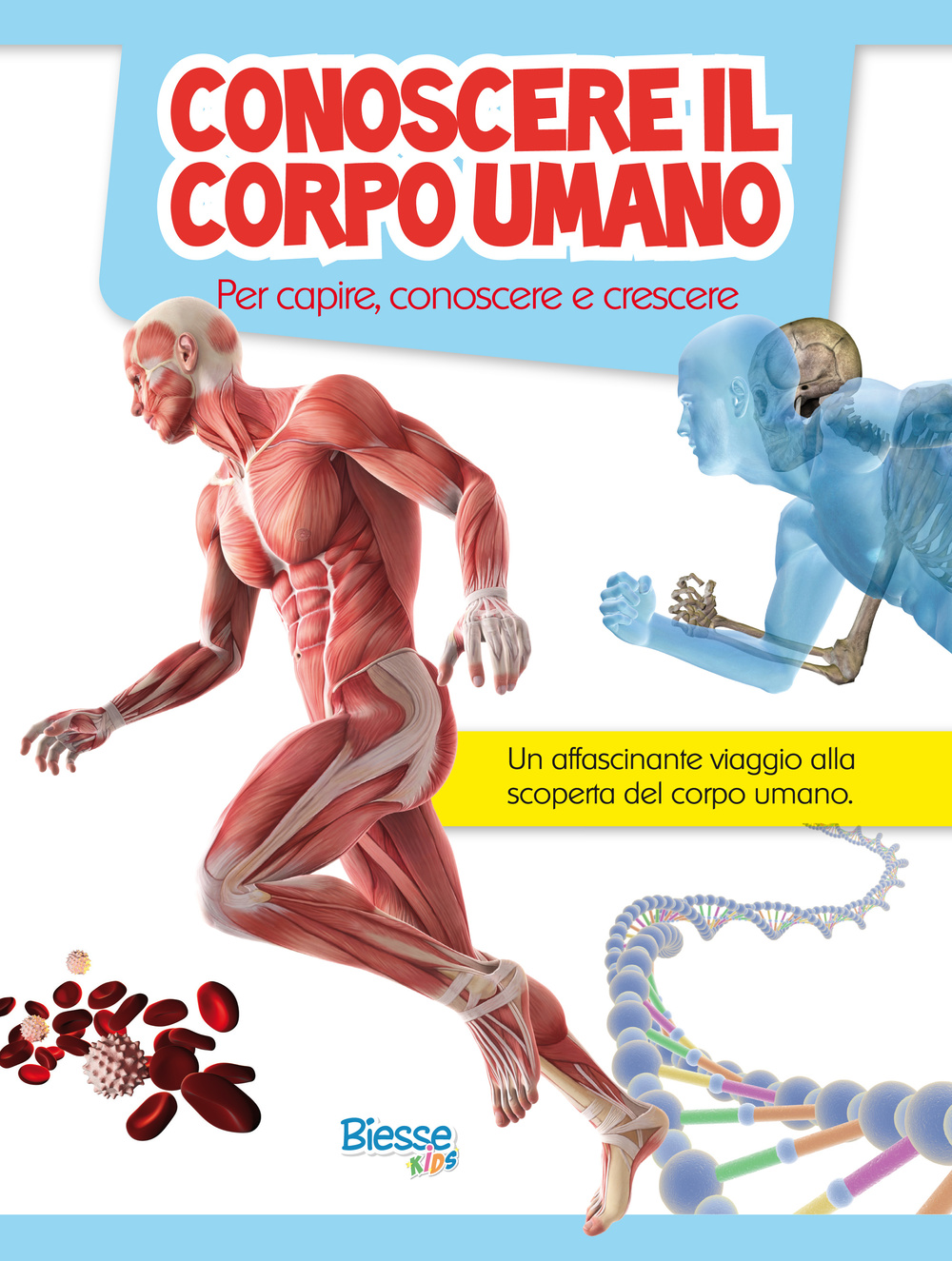 Conoscere il corpo umano. Per capire, conoscere e crescere