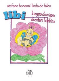 Libi. Il sogno di un'ape. Diventare bambina