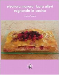 Sognando in cucina. Ricette d'autore