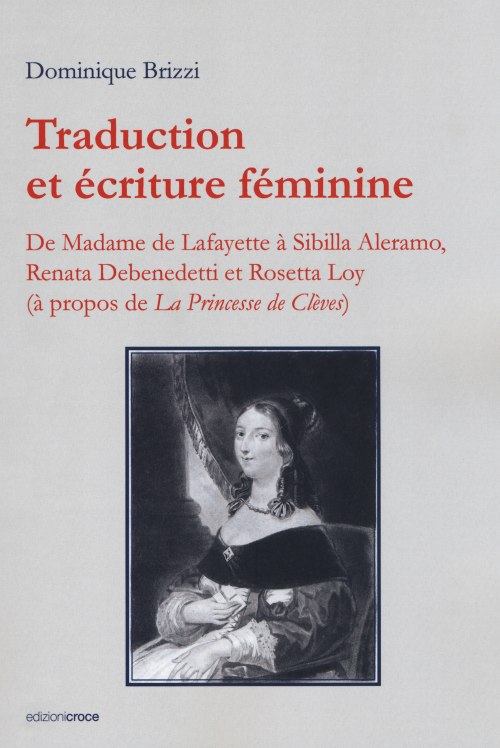 Traduction et écriture féminine. De Madame de Lafayette à Sibilla Aleramo, Renata Debenedetti et Rosetta Loy (à propos de «La princesse de Clèves»)