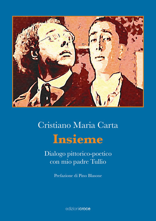 Insieme. Dialogo pittorico-poetico con mio padre Tullio