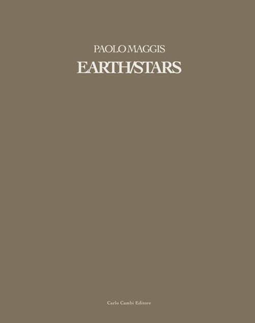 Paolo Maggis. Earth/Stars. Ediz. illustrata