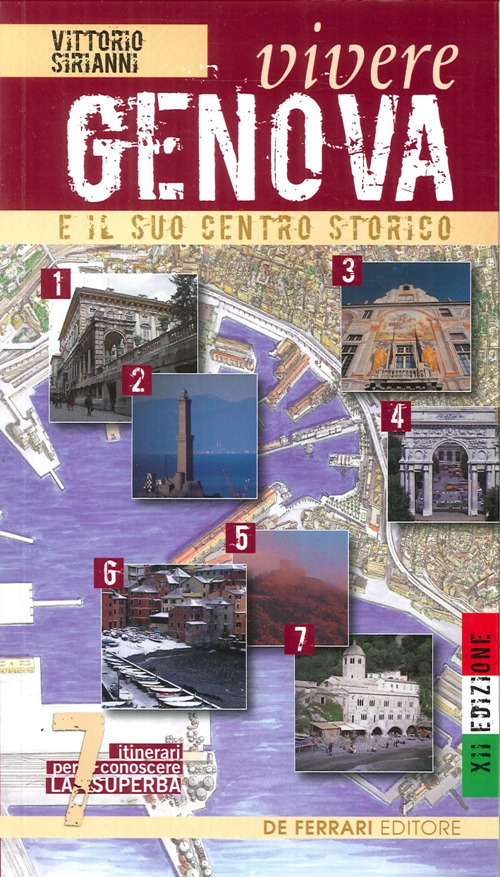 Vivere Genova e il suo centro storico. Sette itinerari per conoscere la superba