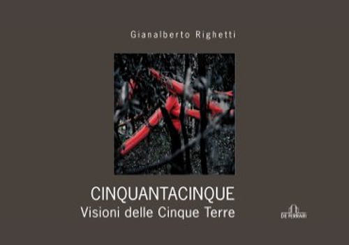 Cinquantacinquedicinque. Visione delle Cinque Terre. Ediz. illustrata