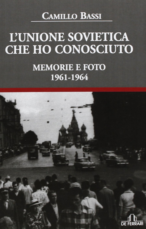 L'Unione Sovietica che ho conosciuto. Memorie e foto 1961-1964